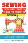 Sewing: The Definitive Guide to Sewing for Beginners - Newbies Check This Out - 11 Sewing Basics Tutorials, Step by Step to Ge By Meredith Graham Cover Image