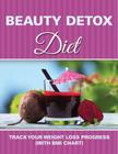 Beauty Detox Diet: Track Your Weight Loss Progress (with BMI Chart) By Speedy Publishing LLC Cover Image