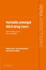 Mortality Amongst Illicit Drug Users: Epidemiology, Causes and Intervention (International Research Monographs in the Addictions) By Shane Darke, Louisa Degenhardt, Richard Mattick Cover Image