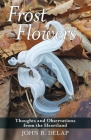 Frost Flowers: Thoughts and Observations from the Heartland By John B. Delap Cover Image