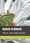 Insects of Interest: Photos, Trivia, Jokes, Stories Cover Image
