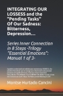 Integrating Our Losses and the Pending Tasks Of Our Sadness: Bitterness, Depression... - From the Trilogy Essential Emotions: Manual 1 of 3 - By Montse Hurtado Cancini Cover Image