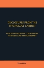 Disclosures from the Psychology Cabinet: Psychotherapeutic Techniques Hypnosis and Hypnotherapy By Victor Klein Cover Image