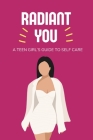 Radiant You: A Teen Girl's Guide to Self Care Cover Image