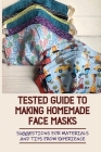Tested Guide To Making Homemade Face Masks: Suggestions For Materials And Tips From Experience: Basic Face Mask By Stephaine Bessix Cover Image