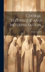 Choral Technique and Interpretation By Henry Coward Cover Image