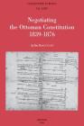 Negotiating the Ottoman Constitution 1839-1876 (Collection Turcica #24) Cover Image