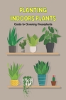 Planting Indoors Plants: Guide to Growing Houseplants: Growing Indoors Plants Cover Image