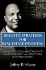 Realistic Strategies for Real Estate Investing: Embrace These Ideas and Concepts to Insure Your Success In Today's Real Estate Environment Cover Image