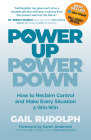 Power Up Power Down: How to Reclaim Control and Make Every Situation a Win/Win By Gail Rudolph, Karen Anderson (Foreword by) Cover Image