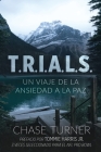 T.R.I.A.L.S.: Un Viaje De La Ansiedad A La Paz By Chase Turner, Ben Giselbach (Designed by) Cover Image
