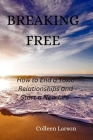 Breaking Free: How to End a Toxic Relationships and Start a New Life By Colleen Larson Cover Image