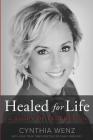 Healed for Life: A Story of Redemption By Cynthia Wenz Cover Image