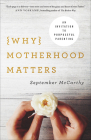 Why Motherhood Matters: An Invitation to Purposeful Parenting By September McCarthy Cover Image