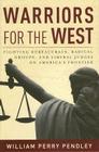 Warriors for the West: Fighting Bureaucrats, Radical Groups, and Liberal Judges on America's Frontier Cover Image