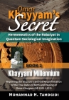Omar Khayyam's Secret: Hermeneutics of the Robaiyat in Quantum Sociological Imagination: Book 2: Khayyami Millennium: Reporting the Discovery By Mohammad H. Tamdgidi Cover Image