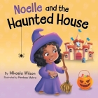 Noelle and the Haunted House: A Children's Halloween Book (Picture Books for Kids, Toddlers, Preschoolers, Kindergarteners, Elementary) Cover Image