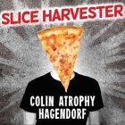 Slice Harvester Lib/E: A Memoir in Pizza By Colin Atrophy Hagendorf, Roger Wayne (Read by) Cover Image