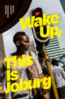 Wake Up, This Is Joburg By Tanya Zack, Mark Lewis Cover Image