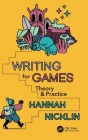Writing for Games: Theory and Practice By Hannah Nicklin Cover Image