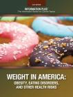 Weight in America: Obesity, Eating Disorders, and Other Health Risks (Information Plus Reference) By Barbara Wexler (Editor) Cover Image