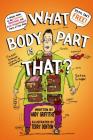 What Body Part Is That?: A Wacky Guide to the Funniest, Weirdest, and Most Disgustingest Parts of Your Body By Terry Denton (Illustrator), Andy Griffiths Cover Image