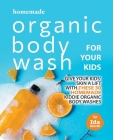 Homemade Organic Body Wash for Your Kids: Give Your Kids' Skin a Lift with these 30 Homemade Kiddie Organic Body Washes By Ida Smith Cover Image