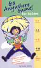 Go Anywhere Games for Babies: The Packable, Portable, Book of Infant Development and Bonding! By Jackie Silberg Cover Image