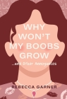 Why Won't My Boobs Grow...and Other Annoyances By Rebecca Garner Cover Image