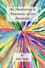 An Awakening to Awareness of Our Humanity By John Foster, Trafford Publishing (Manufactured by) Cover Image