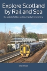 Explore Scotland by Rail and Sea: the guide to holidays and day trips by train and ferry Cover Image