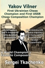 Yakov Vilner, First Ukrainian Chess Champion and First USSR Chess Composition Champion: A World Champion's Favorite Composers Cover Image