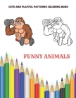Funny Animals - Cute and Playful Patterns Coloring Book: Coloring Book For Boys & Girls By Peter Armesto Cover Image