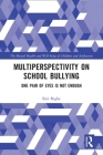 Multiperspectivity on School Bullying: One Pair of Eyes is Not Enough (Mental Health and Well-Being of Children and Adolescents) By Ken Rigby Cover Image