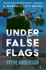 Under False Flags (The Wendell Lett Novels) By Steve Anderson Cover Image