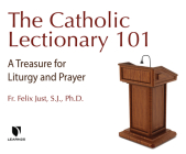 The Catholic Lectionary 101: Every Catholic's Guide for Liturgy, Prayer, and Spiritual Growth By Felix Just S. J. Ph. D., Felix Just S. J. Ph. D. (Read by) Cover Image