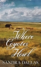 Where Coyotes Howl By Sandra Dallas Cover Image