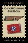 Tennessee Post Office Mural Guidebook By Jr. Gates, David W. Cover Image