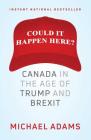 Could It Happen Here?: Canada in the Age of Trump and Brexit By Michael Adams Cover Image