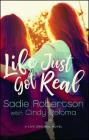 Life Just Got Real: A Live Original Novel (Live Original Fiction) By Sadie Robertson, Cindy Coloma (With) Cover Image