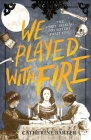 We Played With Fire By Catherine Barter Cover Image