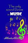 Music Noteboook: The Only Sound I Know Is MUSIC Cover Image