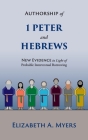 Authorship of 1 Peter and Hebrews: New Evidence in Light of Probable Intertextual Borrowing By Elizabeth a. Myers Cover Image