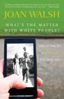 What's the Matter with White People?: Why We Long for a Golden Age That Never Was Cover Image