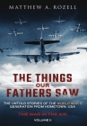 The Things Our Fathers Saw - The War In The Air: The Untold Stories of the World War II Generation from Hometown, USA By Matthew Rozell Cover Image
