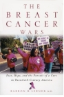 The Breast Cancer Wars: Hope, Fear, and the Pursuit of a Cure in Twentieth-Century America Cover Image