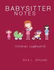 The BabySitter Notebook: Eat, Sleep, Health Record Keeper (Children LogBook10) By Rita L. Spears Cover Image