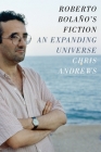 Roberto Bolaño's Fiction: An Expanding Universe By Chris Andrews Cover Image
