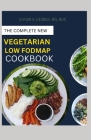 The Complete New Vegetarian Low Fodmap Cookbook: A vegetarian guide and recipes in satisfying your palate and soothing your digestion By Rdn Sandra George Rd Cover Image