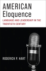 American Eloquence: Language and Leadership in the Twentieth Century By Roderick P. Hart Cover Image